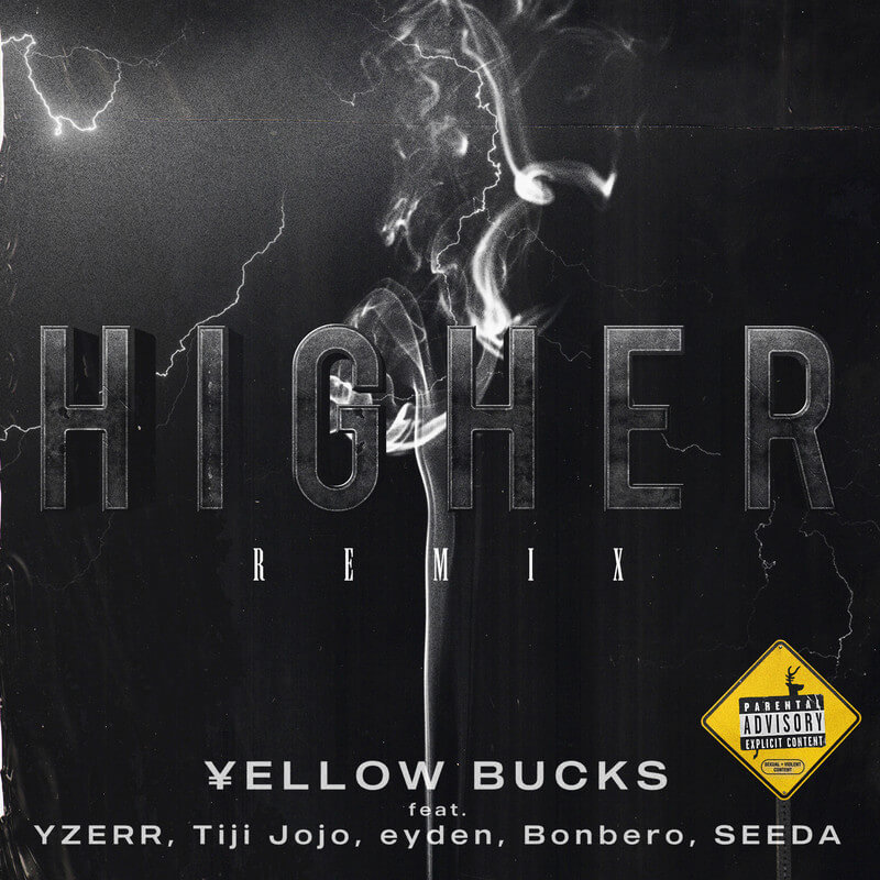 ¥ellow Bucks「Higher (feat. YZERR, Tiji Jojo, eyden, Bonbero & SEEDA) [Remix]」