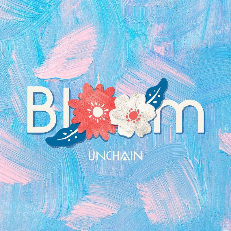 UNCHAIN「Bloom」