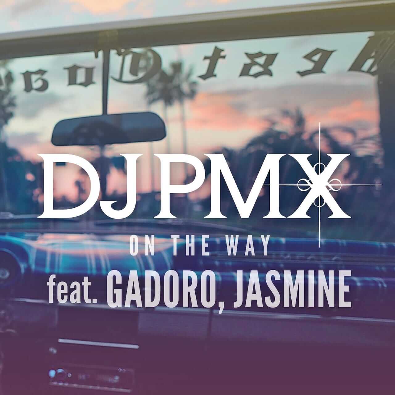 DJ PMX「On The Way (feat. GADORO & JASMINE)」