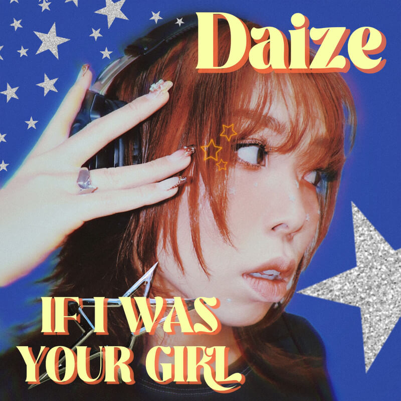 Daize「IF I WAS YOUR GIRL」