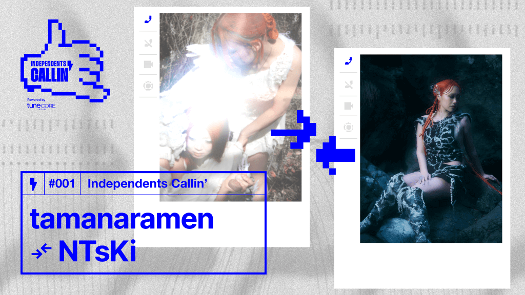 【Independents Callin’】tamanaramen × NTsKi