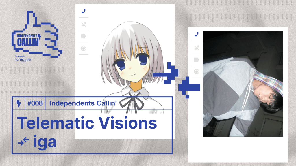 【Independents Callin’】Telematic Visions × iga